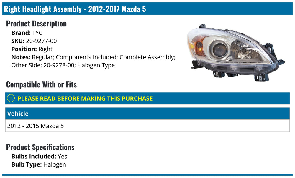RH HEADLAMP LENS/HOUSING HALOGEN MAZDA 5 20122017